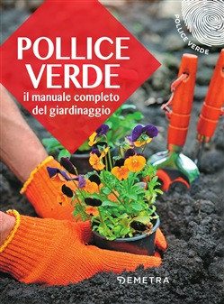 POLLICE VERDE IL MANUALE COMPLETO DEL GIARDINAGGIO