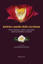 ANTICHE CAMELIE DELLA LUCCHESIA. STORIA BOTANICA CULTURA AGRONOMIA NOVITA SCIENTIFICHE E CURIOSITA