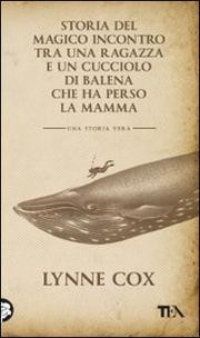 STORIA DEL MAGICO INCONTRO TRA UNA RAGAZZA E UN CUCCIOLO DI BALENA CHE HA PERSO LA MAMMA