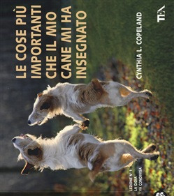 LE COSE PIU IMPORTANTI CHE IL MIO CANE MI HA INSEGNATO