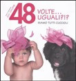 48 VOLTE.. UGUALI ?