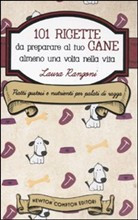 CENTOUNO RICETTE DA PREPARARE AL TUO CANE ALMENO UNA VOLTA NELLA VITA