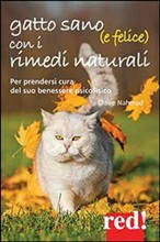 GATTO SANO (E FELICE) CON I RIMEDI NATURALI. PER PRENDERSI CURA DEL SUO BENESSERE PSICOFISICO