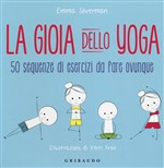 GIOIA DELLO YOGA. 50 SEQUENZE DI ESERCIZI DA FARE OVUNQUE