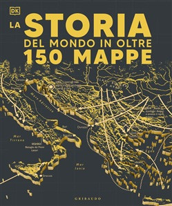 LA STORIA DEL MONDO IN OLTRE 150 MAPPE