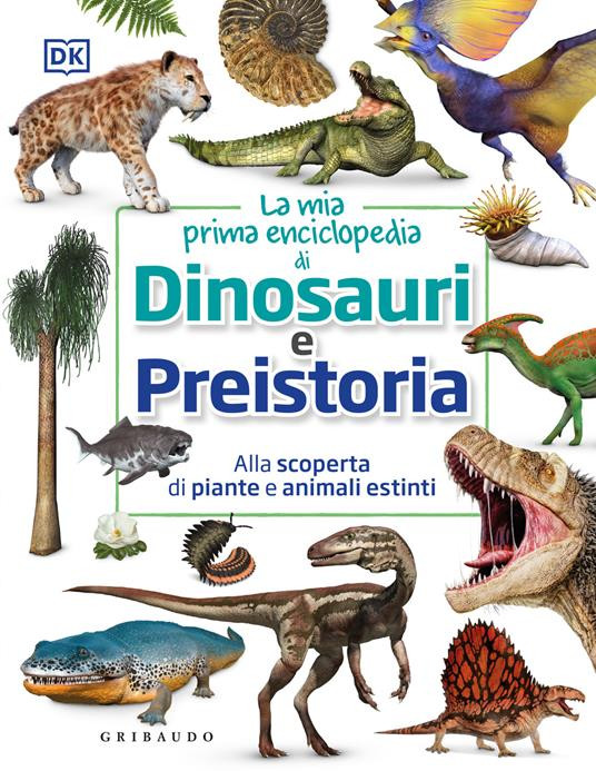 LA MIA PRIMA ENCICLOPEDIA DI DINOSAURI E PREISTORIA