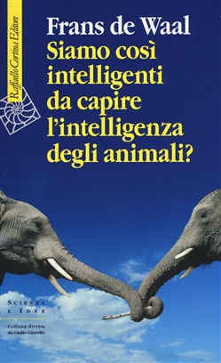 SIAMO COSI INTELLIGENTI DA CAPIRE L INTELLIGENZA DEGLI ANIMALI