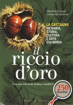 RICCIO D ORO. LA CASTAGNA. MEMORIA STORIA CULTURA E ARTE CULINARIA. CON 250 RICETTE