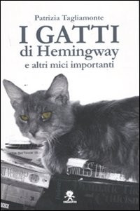 I GATTI DI HEMINGWAY E ALTRI MICI IMPORTANTI
