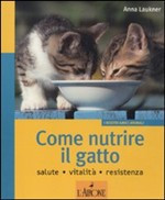 COME NUTRIRE IL GATTO. SALUTE. VITALITA. RESISTENZA