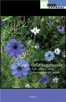 ELOGIO DELLE VAGABONDE. ERBE ARBUSTI E FIORI ALLA CONQUISTA DEL MONDO