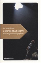 RESPIRO DELLE GROTTE. PICCOLE DIVAGAZIONI SULLE GROTTE