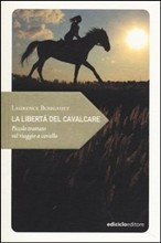 LIBERTA  DEL CAVALCARE. PICCOLO TRATTATO SUL VIAGGIO A CAVALLO
