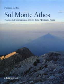 MONTE ATHOS. VIAGGIO NELL ANIMA SENZA TEMPO DELLA