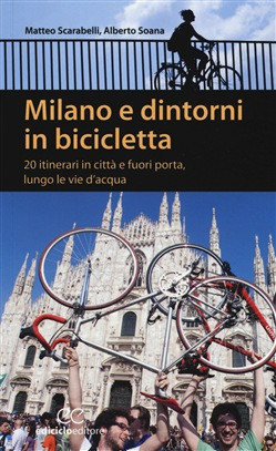 MILANO E DINTORNI IN BICICLETTA. 20 ITINERARI IN CITTA
