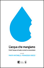 ACQUA CHE MANGIAMO. COS E L ACQUA VIRTUALE E COME LA CONSUMIAMO