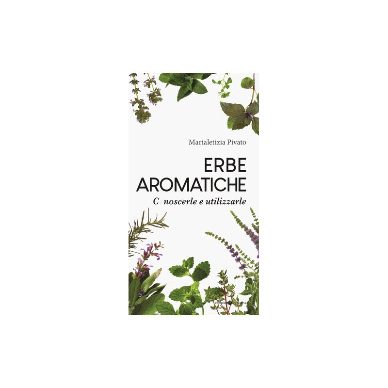 ERBE AROMATICHE CONOSCERLE E UTILIZZARLE