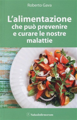 L ALIMENTAZIONE CHE PUO PREVENIRE E CURARE LE NOSTRE MALATTIE