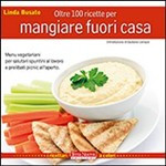 OLTRE 100 RICETTE PER MANGIARE FUORI CASA