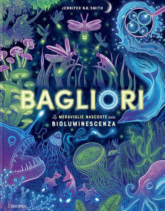 BAGLIORI MERAVIGLIE NASCOSTE DELLA BIOLUMINESCENZA