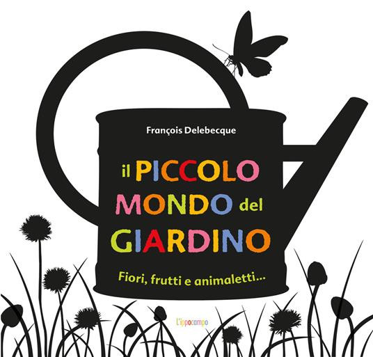 IL PICCOLO MONDO DEL GIARDINO