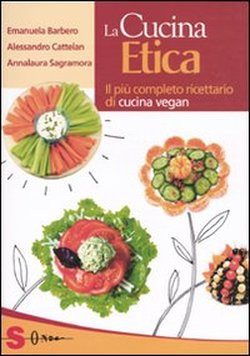 CUCINA ETICA. IL PIU COMPLETO RICETTARIO DI CUCINA VEGAN