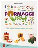 LATTE E FORMAGGI VEGAN COME PREPARARLI COME CUCINARLI