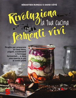 RIVOLUZIONA LA TUA CUCINA CON I FERMENTI VIVI