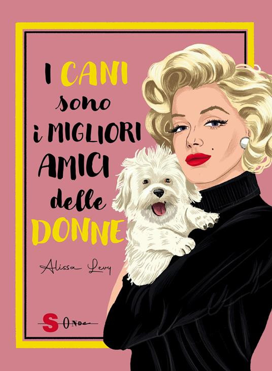 I CANI SONO I MIGLIORI AMICI DELLE DONNE