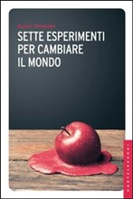 SETTE ESPERIMENTI PER CAMBIARE IL MONDO