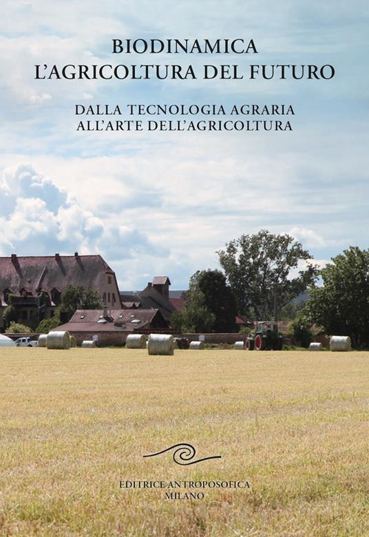 BIODINAMICA L AGRICOLTURA DEL FUTURO