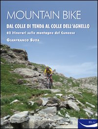 MOUNTAIN BIKE. DAL COLLE DI TENDA AL COLLE DELL AGNELLO. 62 ITINERARI