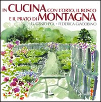 IN CUCINA CON L ORTO IL BOSCO E IL PRATO DI MONTAGNA