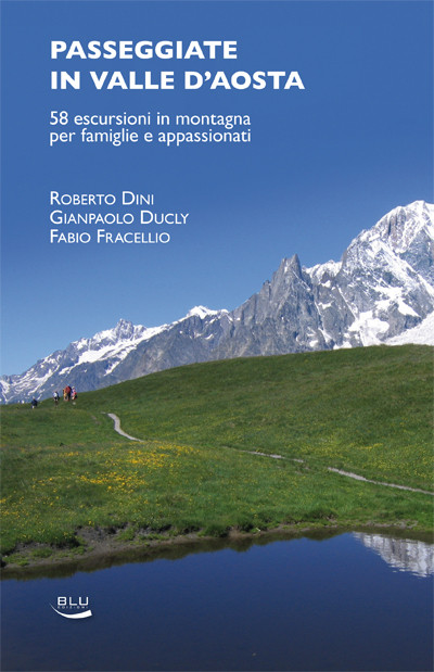 PASSEGGIATE IN VALLE D AOSTA. 58 ESCURSIONI IN MONTAGNA PER FAMIGLIE E APPASSIONATI