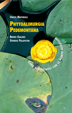PHYTOALIMURGIA PEDEMONTANA. COME ALIMENTARSI CON LE PIANTE SELVATICHE