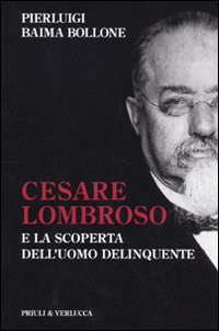 CESARE LOMBROSO E LA SCOPERTA DELL UOMO DELINQUENTE