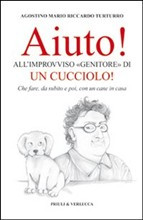 AIUTO! ALL IMPROVVISO GENITORE DI UN CUCCIOLO! CHE FARE, DA SUBITO E POI, CON UN CANE IN CASA
