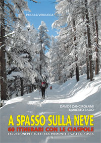 A SPASSO SULLA NEVE. 60 ITINERARI CON LE CIASPOLE. ESCURSIONI PER TUTTI TRA PIEMONTE E VALLE D AOSTA