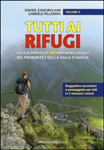 TUTTI AI RIFUGI VOL 2. ALLA SCOPERTA DI 100 IMPERDIBILI RIFUGI DEL PIEMONTE E DELLA VALLE D AOSTA