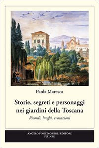 STORIE SEGRETI E PERSONAGGI NEI GIARDINI DELLA TOSCANA