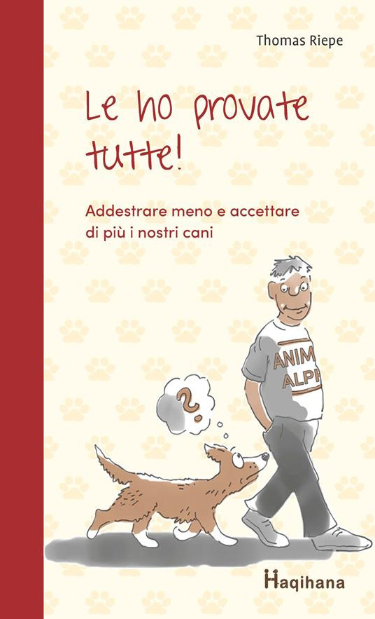 LE HO PROVATE TUTTE ADDESTRARE MENO E ACCETTARE DI PIU I NOSTRI CANI
