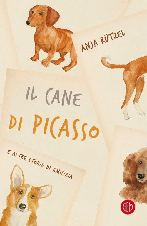 IL CANE DI PICASSO  E ALTRE STORIE DI AMICIZIA