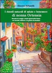 I RIMEDI NATURALI DI SALUTE E DI BENESSERE DI NONNA ORTENSIA