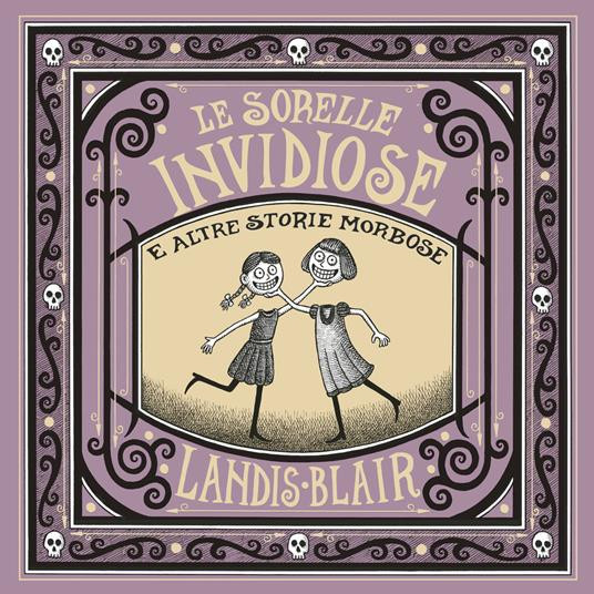 LE SORELLE INVIDIOSE E ALTRE STORIE MORBOSE