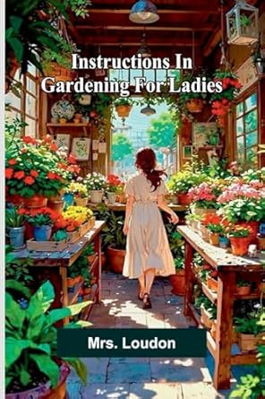 INSTRUCTIONS IN GARDENING FOR LADIES