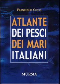 ATLANTE DEI PESCI DEI MARI ITALIANI