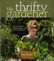 THRIFTY GARDENER : HOW TO CREATE A STYLISH GARDEN FOR NEXT TO NOTHING