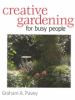 CREATIVE GARDENING FOR BUSY PEOPLE