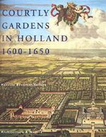 COURTLY GARDENS IN HOLLAND 1600-1650