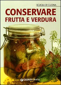 SCUOLA DI CUCINA. CONSERVARE FRUTTA E VERDURA